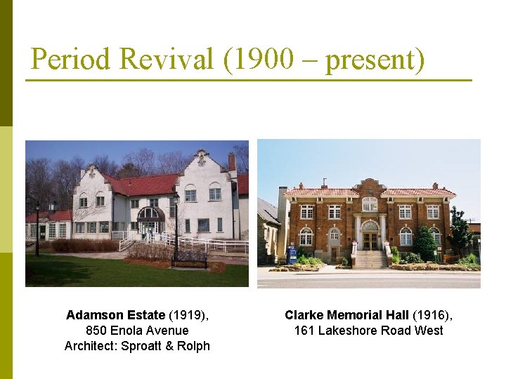 Period Revival (1900 – present) Adamson Estate (1919), 850 Enola Avenue Architect: Sproatt &