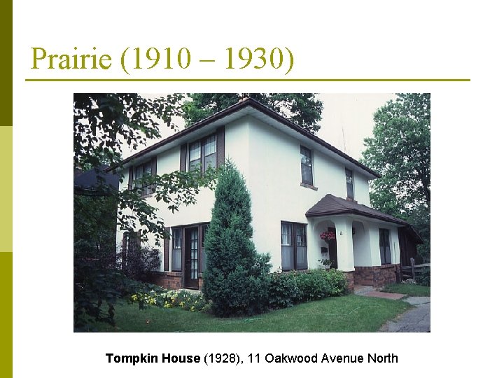 Prairie (1910 – 1930) Tompkin House (1928), 11 Oakwood Avenue North 