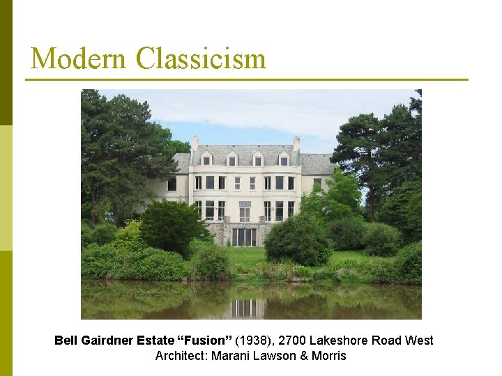 Modern Classicism Bell Gairdner Estate “Fusion” (1938), 2700 Lakeshore Road West Architect: Marani Lawson