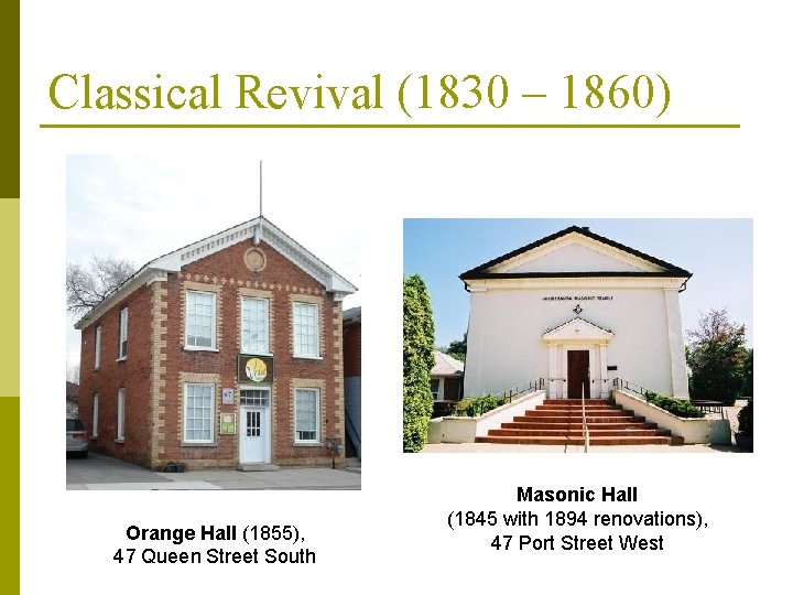 Classical Revival (1830 – 1860) Orange Hall (1855), 47 Queen Street South Masonic Hall