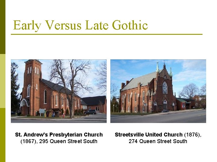 Early Versus Late Gothic St. Andrew’s Presbyterian Church (1867), 295 Queen Street South Streetsville