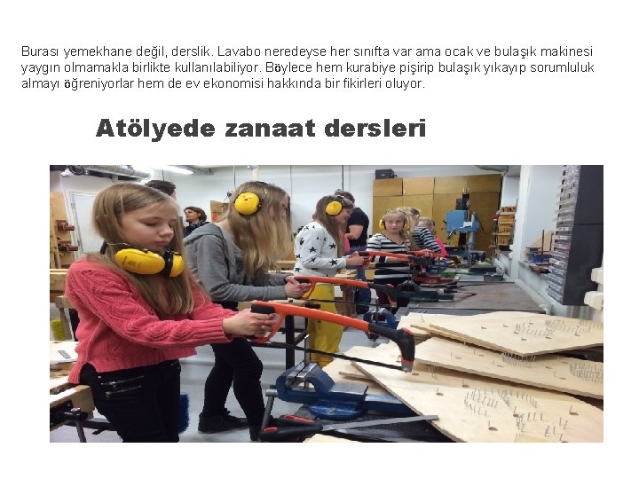 Burası yemekhane değil, derslik. Lavabo neredeyse her sınıfta var ama ocak ve bulaşık makinesi