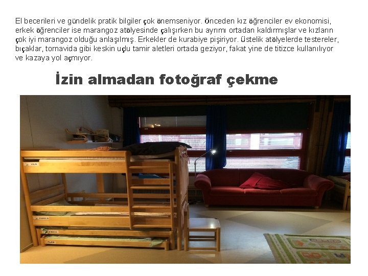 El becerileri ve gündelik pratik bilgiler çok önemseniyor. Önceden kız öğrenciler ev ekonomisi, erkek