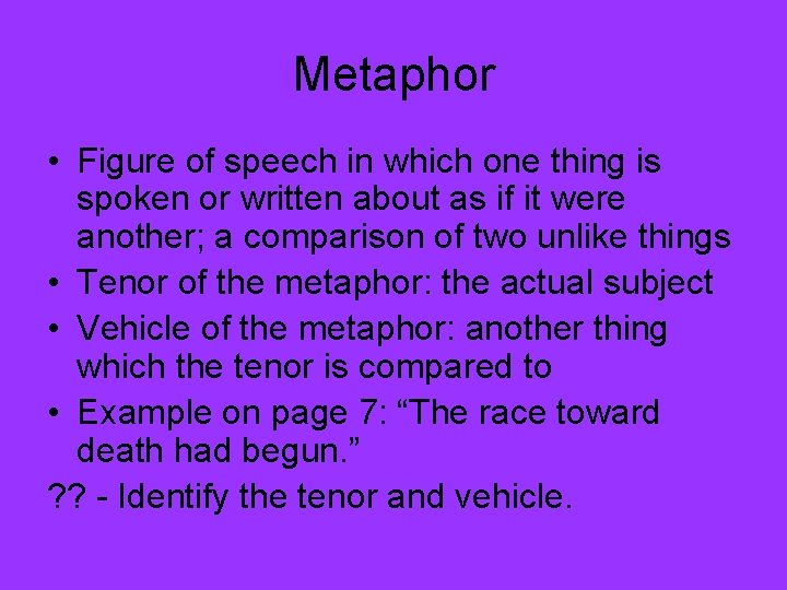 Metaphor • Figure of speech in which one thing is spoken or written about