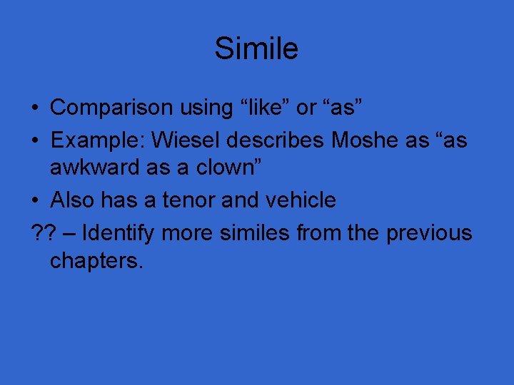 Simile • Comparison using “like” or “as” • Example: Wiesel describes Moshe as “as