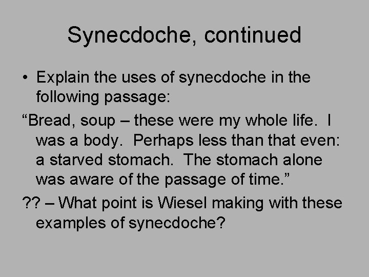 Synecdoche, continued • Explain the uses of synecdoche in the following passage: “Bread, soup