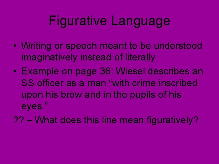 Figurative Language • Writing or speech meant to be understood imaginatively instead of literally