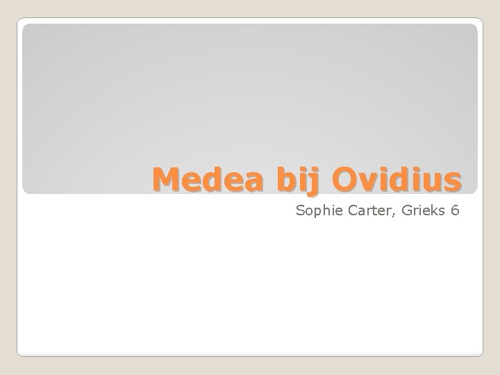 Medea bij Ovidius Sophie Carter, Grieks 6 