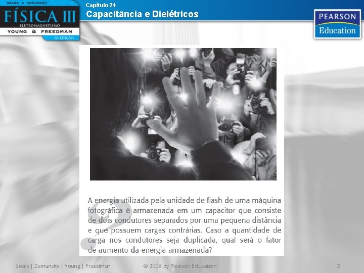 Capítulo 24 Capacitância e Dielétricos Sears | Zemansky | Young | Freedman © 2008