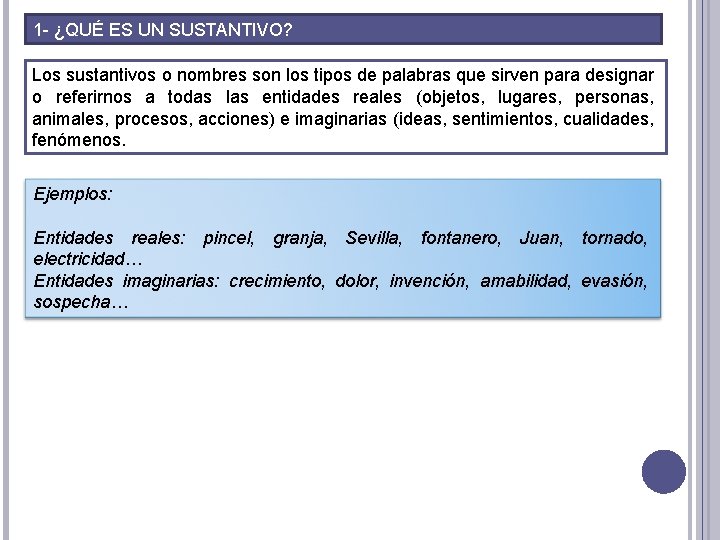 1 - ¿QUÉ ES UN SUSTANTIVO? Los sustantivos o nombres son los tipos de