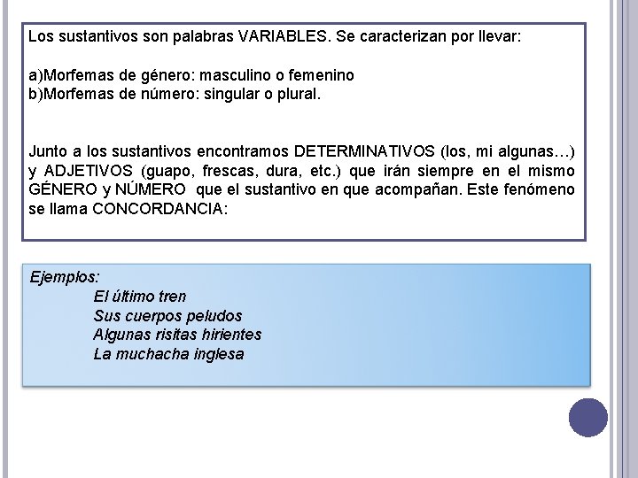 Los sustantivos son palabras VARIABLES. Se caracterizan por llevar: a)Morfemas de género: masculino o