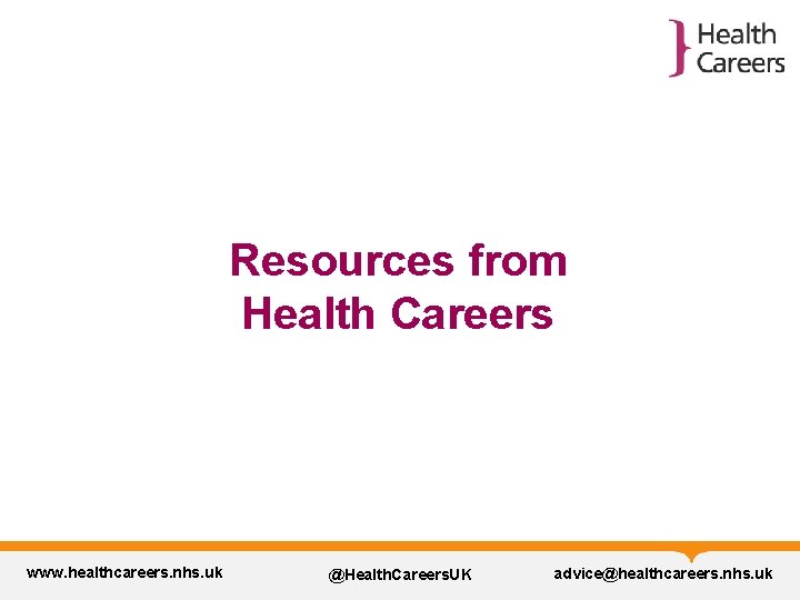 Resources from Health Careers www. healthcareers. nhs. uk @Health. Careers. UK advice@healthcareers. nhs. uk