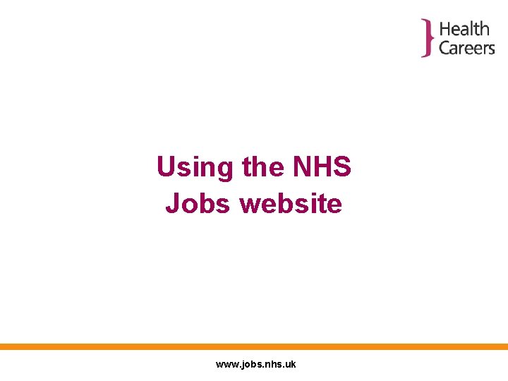 Using the NHS Jobs website www. jobs. nhs. uk 