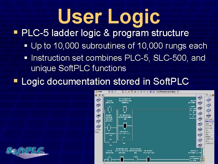 User Logic § PLC-5 ladder logic & program structure § Up to 10, 000