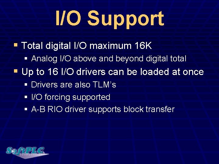 I/O Support § Total digital I/O maximum 16 K § Analog I/O above and