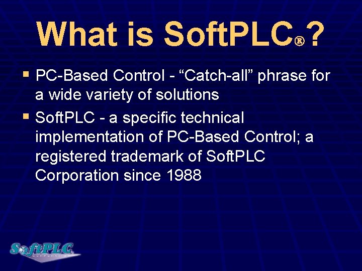 What is Soft. PLC ? § PC-Based Control - “Catch-all” phrase for a wide