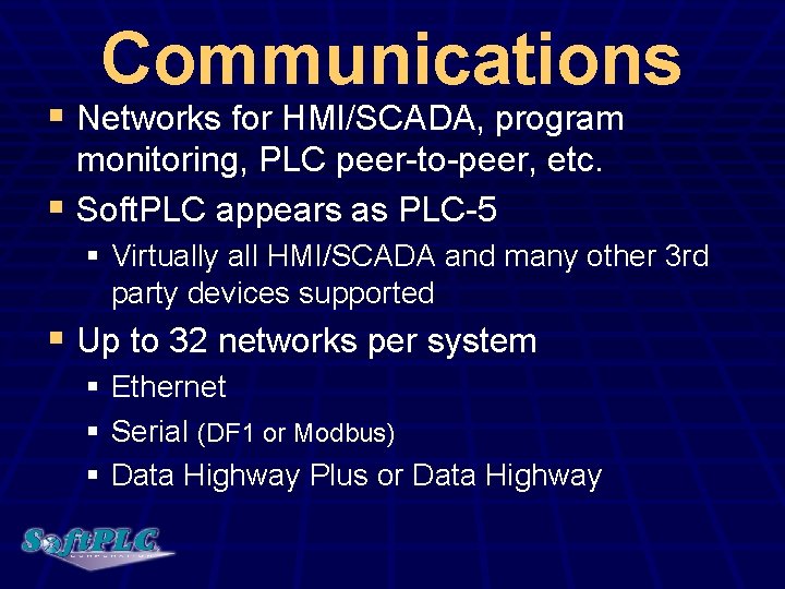 Communications § Networks for HMI/SCADA, program monitoring, PLC peer-to-peer, etc. § Soft. PLC appears