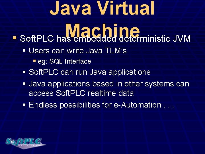 Java Virtual Machine § Soft. PLC has embedded deterministic JVM § Users can write