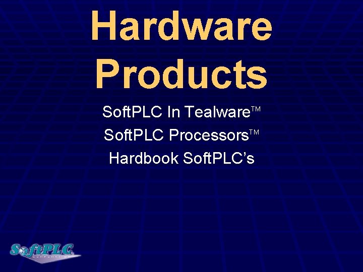 Hardware Products Soft. PLC In Tealware. TM Soft. PLC Processors. TM Hardbook Soft. PLC’s