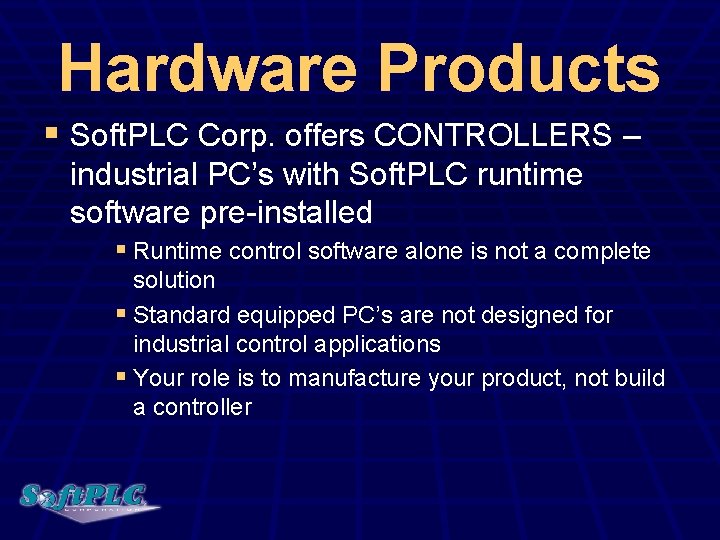 Hardware Products § Soft. PLC Corp. offers CONTROLLERS – industrial PC’s with Soft. PLC