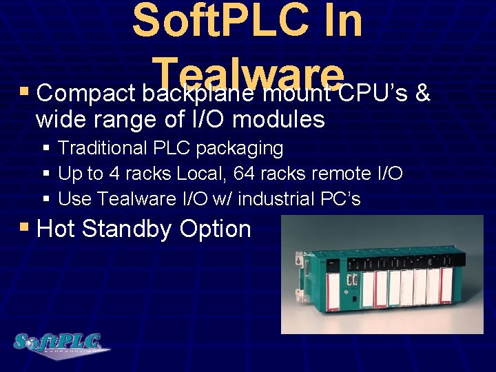 Soft. PLC In Tealware § Compact backplane mount CPU’s & wide range of I/O