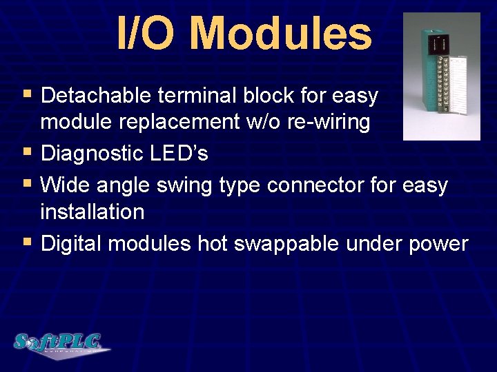 I/O Modules § Detachable terminal block for easy module replacement w/o re-wiring § Diagnostic