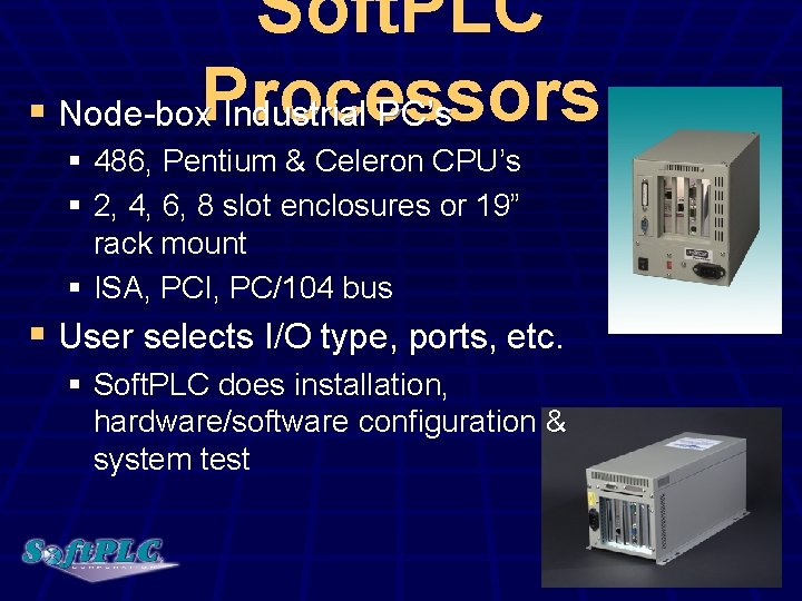 Soft. PLC § Node-box. Processors Industrial PC’s § 486, Pentium & Celeron CPU’s §