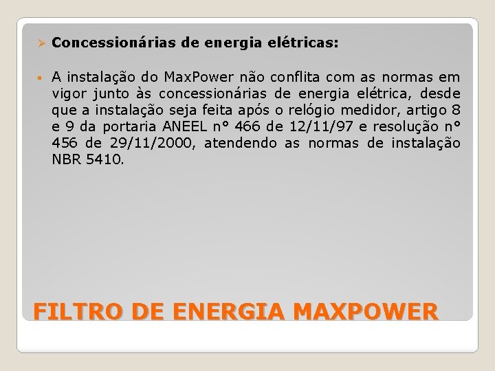 Ø Concessionárias de energia elétricas: § A instalação do Max. Power não conflita com