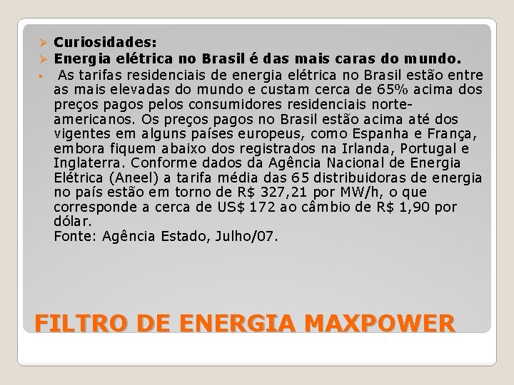 Ø Ø § Curiosidades: Energia elétrica no Brasil é das mais caras do mundo.