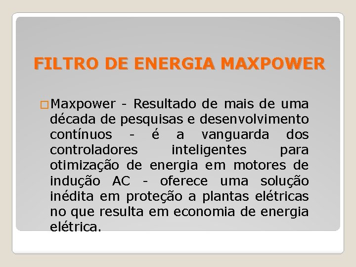 FILTRO DE ENERGIA MAXPOWER �Maxpower - Resultado de mais de uma década de pesquisas