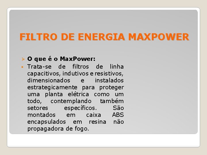 FILTRO DE ENERGIA MAXPOWER O que é o Max. Power: § Trata-se de filtros