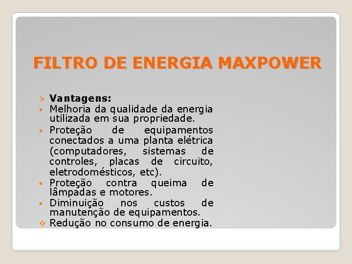 FILTRO DE ENERGIA MAXPOWER Ø § § v Vantagens: Melhoria da qualidade da energia