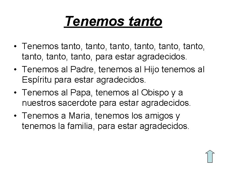 Tenemos tanto • Tenemos tanto, tanto, tanto, para estar agradecidos. • Tenemos al Padre, Tenemos tanto • Tenemos tanto, tanto, tanto, para estar agradecidos. • Tenemos al Padre,