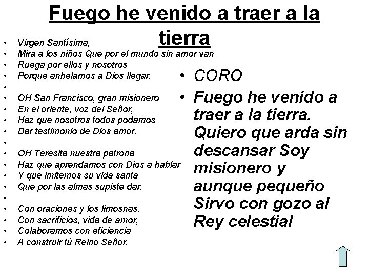  • • • • • Fuego he venido a traer a la tierra