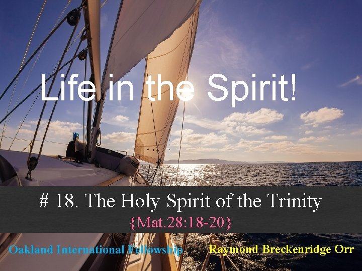 Life in the Spirit! # 18. The Holy Spirit of the Trinity {Mat. 28: