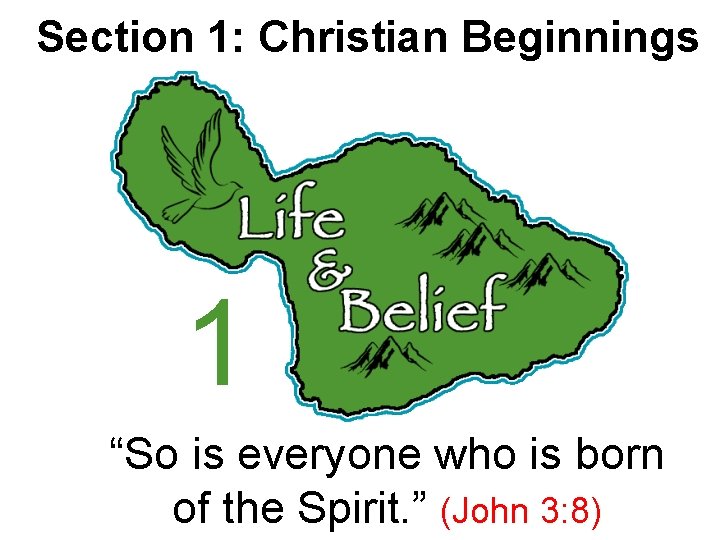 Section 1: Christian Beginnings 1 “So is everyone who is born of the Spirit.