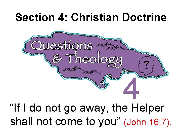 Section 4: Christian Doctrine 4 “If I do not go away, the Helper shall