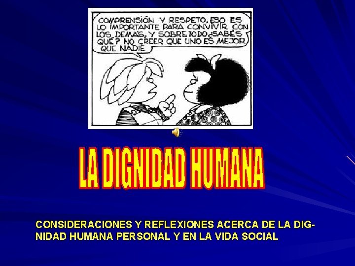 CONSIDERACIONES Y REFLEXIONES ACERCA DE LA DIGNIDAD HUMANA PERSONAL Y EN LA VIDA SOCIAL