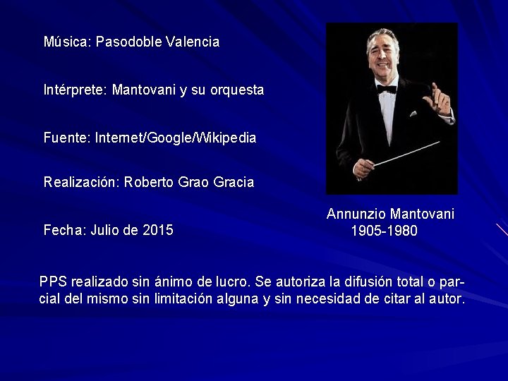 Música: Pasodoble Valencia Intérprete: Mantovani y su orquesta Fuente: Internet/Google/Wikipedia Realización: Roberto Gracia Fecha: