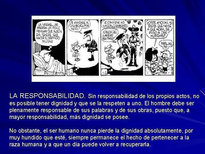 LA RESPONSABILIDAD. Sin responsabilidad de los propios actos, no es posible tener dignidad y
