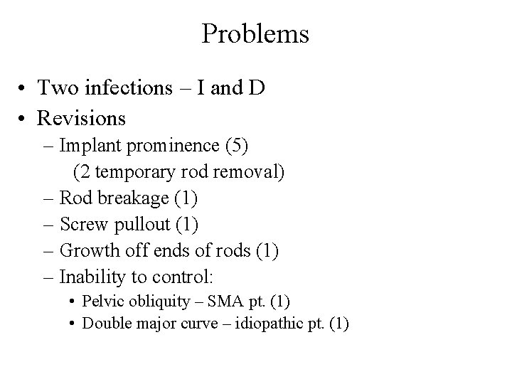 Problems • Two infections – I and D • Revisions – Implant prominence (5)