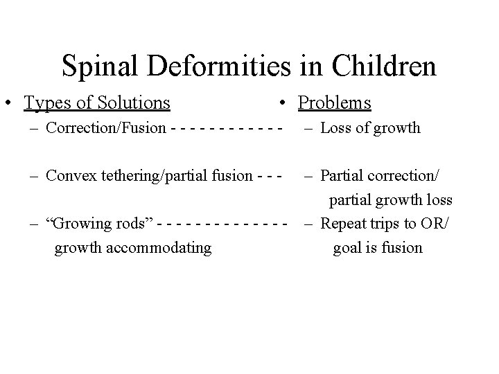 Spinal Deformities in Children • Types of Solutions • Problems – Correction/Fusion - -