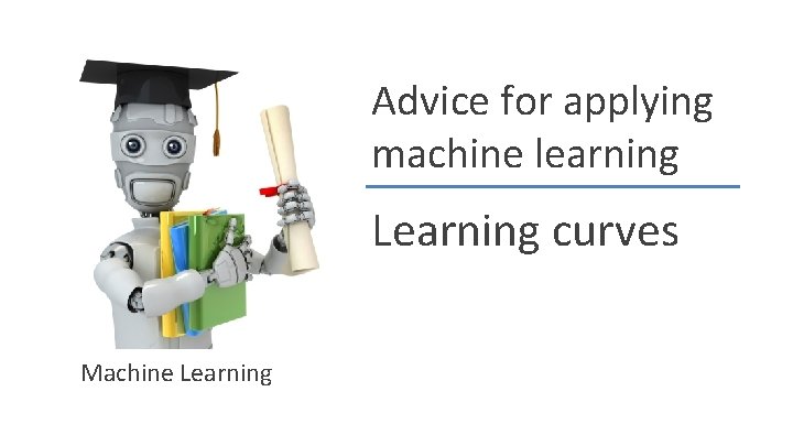 Advice for applying machine learning Learning curves Machine Learning 