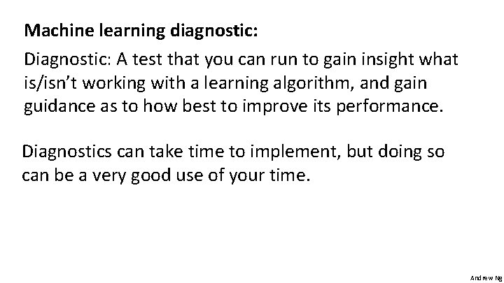 Machine learning diagnostic: Diagnostic: A test that you can run to gain insight what