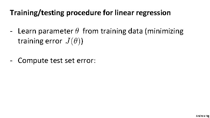 Training/testing procedure for linear regression - Learn parameter from training data (minimizing training error