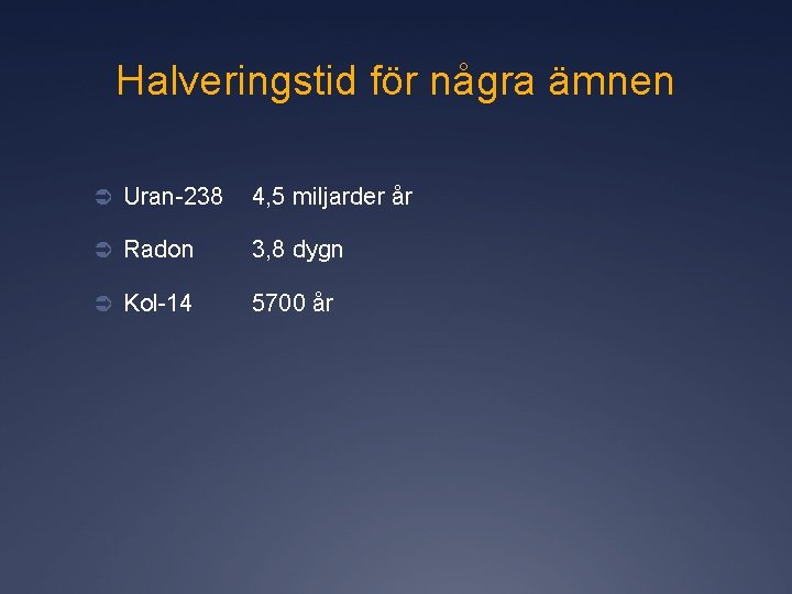 Halveringstid för några ämnen Ü Uran-238 4, 5 miljarder år Ü Radon 3, 8