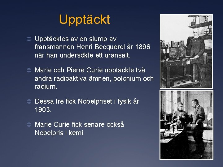 Upptäckt Ü Upptäcktes av en slump av fransmannen Henri Becquerel år 1896 när han