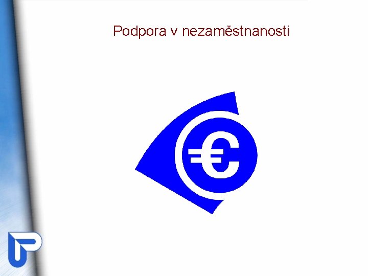 Podpora v nezaměstnanosti Podpora v nezaměstnanosti