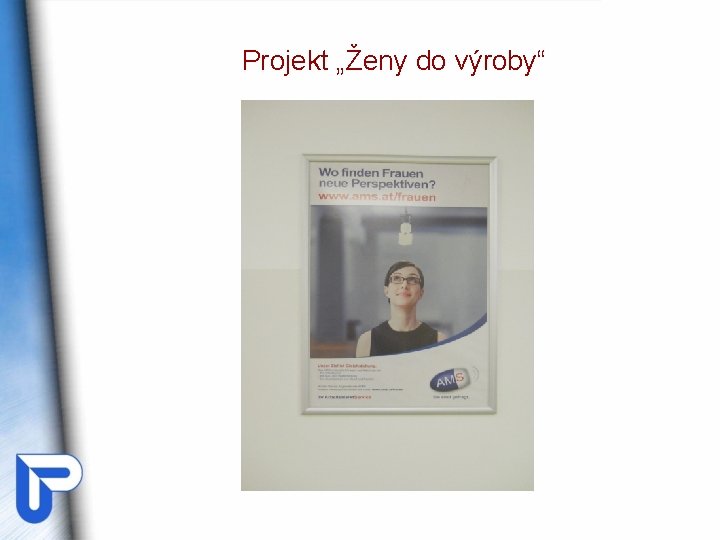 Projekt „Ženy do výroby“ Projekt „Ženy do výroby“