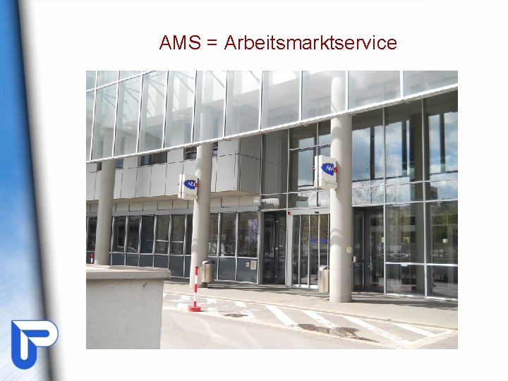 AMS = Arbeitsmarktservice AMS = Arbeitsmarktservice